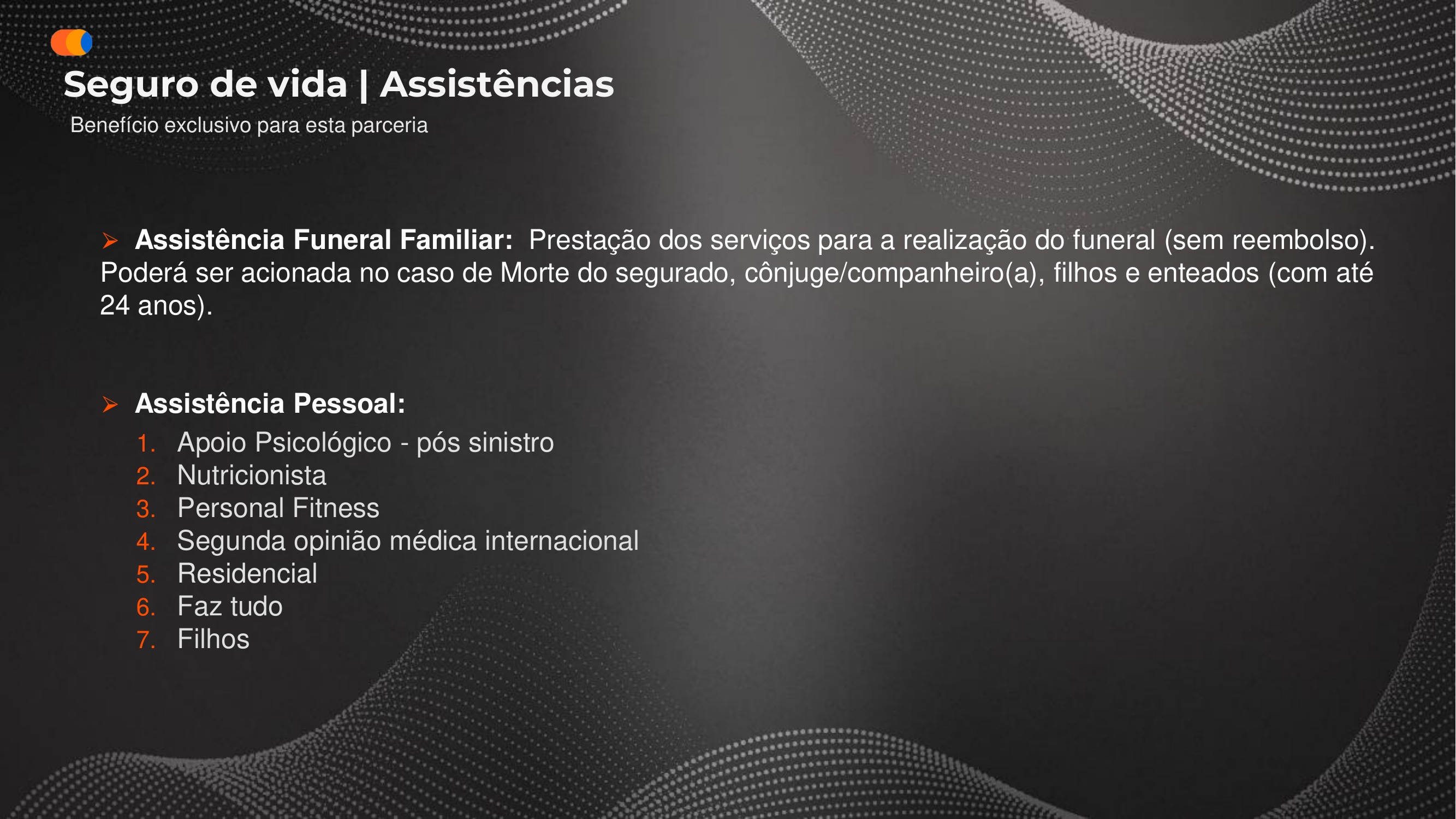 Assistências do seguro de vida: funeral familiar e assistência pessoal (psicológico, nutricionista, personal fitness, segunda opinião internacional, residencial, faz tudo e filhos).